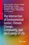 The Intersection of Environmental Justice, Climate Change, Community, and the Ecology of Life - Ande A. Nesmith ; Cathryne L. Schmitz ; Yolanda Machado-Escudero ; Shanondora Billiot ; Rachel A. Forbes ; Meredith C. F. Powers ; Nikita Buckhoy ; Lucy A. Lawrence - 9783030559502