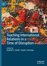 Teaching International Relations in a Time of Disruption - Heather A. Smith ; David J. Hornsby - 9783030564209
