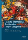 Teaching International Relations in a Time of Disruption - Heather A. Smith ; David J. Hornsby - 9783030564230