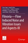 Flinovia-Flow Induced Noise and Vibration Issues and Aspects-III - Elena Ciappi ; Sergio De Rosa ; Francesco Franco - 9783030648091