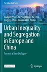 Urban Inequality and Segregation in Europe and China - Gwilym Pryce ; Ya Ping Wang ; Yu Chen - 9783030745462