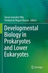 Developmental Biology in Prokaryotes and Lower Eukaryotes - Tomas Gonzalez Villa ; Trinidad de Miguel Bouzas - 9783030775971