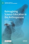 Reimagining Science Education in the Anthropocene - Maria F. G. Wallace ; Jesse Bazzul ; Marc Higgins - 9783030796242