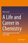 A Life and Career in Chemistry - Pierre Laszlo - 9783030823955