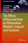 The Effects of Dust and Heat on Photovoltaic Modules: Impacts and Solutions - Amir Al-Ahmed ; Inamuddin ; Fahad A. Al-Sulaiman - 9783030846343