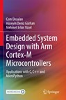Embedded System Design with ARM Cortex-M Microcontrollers - UNSALAN,  Cem ; Gurhan, Huseyin Deniz ; Yucel, Mehmet Erkin - 9783030884413