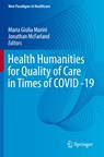 Health Humanities for Quality of Care in Times of COVID -19 - Maria Giulia Marini ; Jonathan McFarland - 9783030933616