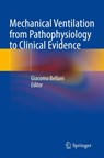 Mechanical Ventilation from Pathophysiology to Clinical Evidence - Giacomo Bellani - 9783030934033