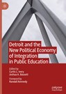 Detroit and the New Political Economy of Integration in Public Education - Curtis L. Ivery ; Joshua A. Bassett - 9783030997953