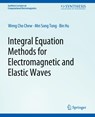 Integral Equation Methods for Electromagnetic and Elastic Waves - Weng Chew ; Mei-Song Tong ; Bin HU - 9783031005794