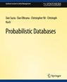 Probabilistic Databases - Dan Suciu ; Dan Olteanu ; Christopher Re ; Christoph Koch - 9783031007514