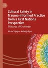Cultural Safety in Trauma-Informed Practice from a First Nations Perspective - Nicole Tujague ; Kelleigh Ryan - 9783031131370