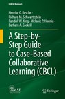 A Step-by-Step Guide to Case-Based Collaborative Learning (CBCL) - Henrike C. Besche ; Richard M. Schwartzstein ; Randall W. King ; Melanie P. Hoenig - 9783031144394