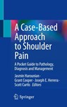 A Case-Based Approach to Shoulder Pain - Jasmin Harounian ; Grant Cooper ; Joseph E. Herrera - 9783031173042