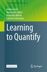 Learning to Quantify - Andrea Esuli ; Alessandro Fabris ; Alejandro Moreo ; Fabrizio Sebastiani - 9783031204661