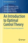 An Introduction to Optimal Control Theory - Onesimo Hernandez-Lerma ; Leonardo R. Laura-Guarachi ; Saul Mendoza-Palacios ; David Gonzalez-Sanchez - 9783031211386