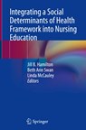 Integrating a Social Determinants of Health Framework into Nursing Education - Jill B. Hamilton ; Beth Ann Swan ; Linda McCauley - 9783031213465