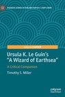 Ursula K. Le Guin’s "A Wizard of Earthsea" - Timothy S. Miller - 9783031246395