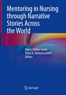 Mentoring in Nursing through Narrative Stories Across the World - Nancy Rollins Gantz ; Thora B. Hafsteinsdottir - 9783031252037