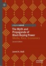 The Myth and Propaganda of Black Buying Power - Jared A. Ball - 9783031265488