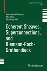 Coherent Sheaves, Superconnections, and Riemann-Roch-Grothendieck - Jean-Michel Bismut ; Zhaoting Wei ; Shu Shen - 9783031272332