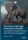 The Case for the Legal Protection of Animals - MOORE,  Kimberly C. - 9783031460647