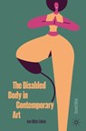 The Disabled Body in Contemporary Art - Ann Millett-Gallant - 9783031482502