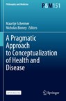 A Pragmatic Approach to Conceptualization of Health and Disease - Maartje Schermer ; Nicholas Binney - 9783031622434