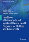 Handbook of Evidence-Based Inpatient Mental Health Programs for Children and Adolescents - Jarrod M. Leffler ; Shannon W. Simmons ; Alysha D. Thompson - 9783031627484