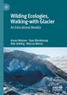 Wilding Ecologies, Walking-with Glacier - Karen Malone ; Marcus Morse ; Bob Jickling ; Sean Blenkinsop - 9783031631818