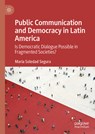 Public Communication and Democracy in Latin America - María Soledad Segura - 9783031653247