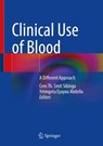 Clinical Use of Blood - Cees Th. Smit Sibinga ; Yetmgeta E. Abdella - 9783031673313