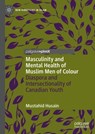Masculinity and Mental Health of Muslim Men of Colour - Mustahid Husain - 9783031686856