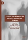 Societal Value of Welfare Politics, Policies and Services - Tanja Klenk ; Karsten Vrangbæk ; Elisabetta Notarnicola - 9783031709685
