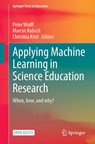 Applying Machine Learning in Science Education Research - Peter Wulff ; Marcus Kubsch ; Christina Krist - 9783031742262