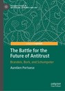 The Battle for the Future of Antitrust - Aurelien Portuese - 9783031757938