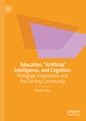 Education, "Artificial" Intelligence, and Cognition - Kaustuv Roy - 9783031822629