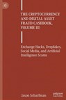 The Cryptocurrency and Digital Asset Fraud Casebook, Volume III - Jason Scharfman - 9783031841071