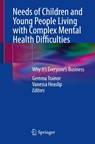 Needs of Children and Young People Living with Complex Mental Health Difficulties - Gemma Trainor ; Vanessa Heaslip - 9783031845314