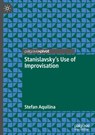 Stanislavsky’s Use of Improvisation - Stefan Aquilina - 9783031847660