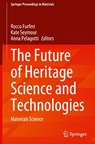 The Future of Heritage Science and Technologies - Rocco Furferi ; Kate Seymour ; Anna Pelagotti - 9783031870675