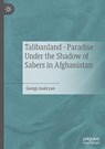 Talibanland - Paradise Under the Shadow of Sabers in Afghanistan - Georgi Asatryan - 9783031875793