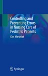 Controlling and Preventing Errors in Nursing Care of Pediatric Patients - Kim Maryniak - 9783031881848