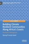 Building Climate Resilient Communities Along Africa's Coasts - Nyong Princely Awazi - 9783031908422