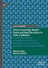 African Sovereign Wealth Funds and New Directions in State Capitalism - Wilmot Allen ; Michael Kottoh - 9783031925627