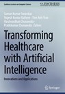 Transforming Healthcare with Artificial Intelligence - Suman Kumar Swarnkar ; Yogesh Kumar Rathore ; Tien Anh Tran - 9783031936722
