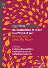 Reconstruction of Peace in a World of War - Catalina Elena Dobre ; Gabriela Palavicini ; Rafael Garcia Pavon - 9783031951220