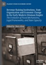 Revenue-Raising Institutions, State Organization and Economic Change in the Early Modern Ottoman Empire - Bora Altay - 9783031964916