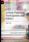 Artistic Practices, Participation and Politics - Hugo Cruz - 9783031995743
