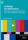 Archiving the Referendum - Mhairi Brennan - 9783032081032